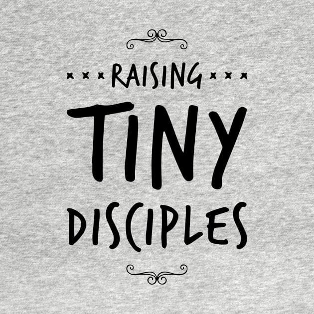 Raising tiny disciples shirt by denissmartin2020